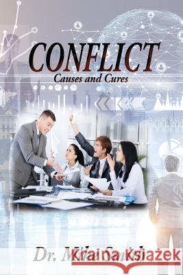 Conflict: Causes and Cures Dr Mike Smith 9781948779449 Toplink Publishing, LLC