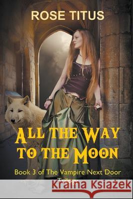 All the Way to the Moon Rose Titus   9781948785013 Hypothesis Press