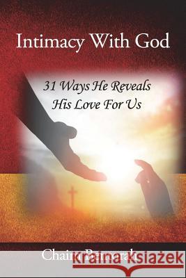 Intimacy With God: 31 Ways He Reveals His Love for Us Bentorah, Chaim 9781948794183 True Potential