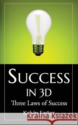 Success in 3D: Three Laws of Success Kelvin Easter 9781948794831 True Potential