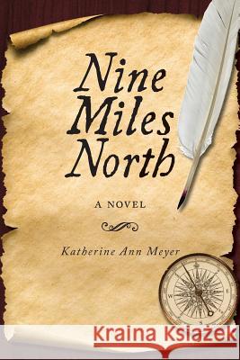 Nine Miles North Katherine Ann Meyer 9781948796217 Epigraph Publishing