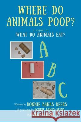 Where Do Animals Poop? Bonnie Banks-Beers, Sarah a Beers 9781948796347 Epigraph Publishing