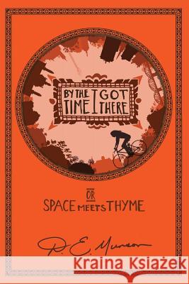 By the Time I Got There: or Space Meets Thyme D E Munson 9781948796446 Epigraph Publishing