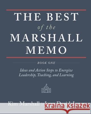 The Best of the Marshall Memo: Book One: Ideas and Action Steps to Energize Leadership, Teaching, and Learning Kim Marshall, Jenn David-Lang 9781948796835 Epigraph Publishing