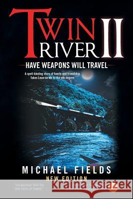 Twin River II: Have Weapons Will Travel Michael Fields 9781948801959 Bookwhip Company