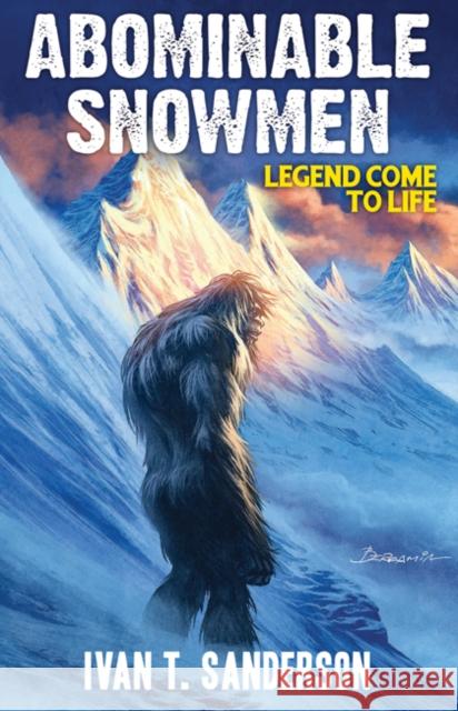 Abominable Snowmen: Legend Come to Life Ivan T. Sanderson 9781948803038 Adventures Unlimited Press