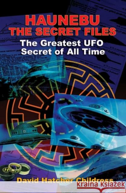 Hanebu - the Secret Files: The Greatest UFO Secret of All Time David Hatcher (David Hatcher Childress) Childress 9781948803311 Adventures Unlimited Press