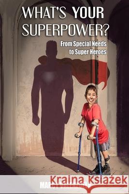 What's Your Superpower: From Special Need to Super Heroes Marcy Valenzuela 9781948804097 Idea Creations Press