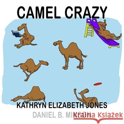 Camel Crazy Daniel B. Minson Kathryn Elizabeth Jones 9781948804332