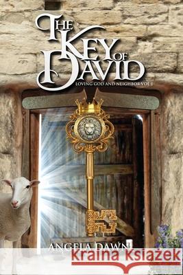 The Key of David: Loving God and Neighbor Angela Dawn 9781948812290 Divine Purpose Publishing