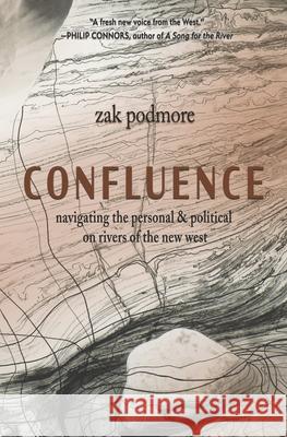 Confluence: Navigating the Personal & Political on Rivers of the New West Podmore, Zak 9781948814089 Torrey House Press