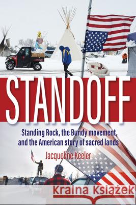 Standoff: Standing Rock, the Bundy Movement, and the American Story of Sacred Lands Keeler, Jacqueline 9781948814270 Torrey House Press