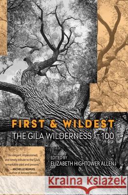 First and Wildest: The Gila Wilderness at 100 Allen, Elizabeth Hightower 9781948814553