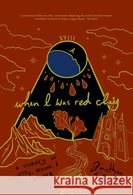 When I Was Red Clay: A Journey of Identity, Healing, and Wonder Bailey, Jonathan T. 9781948814638