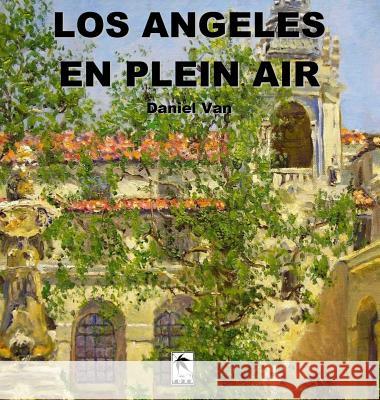 Los Angeles En Plein Air Daniel Van 9781948820226 Toku Publishing, LLC