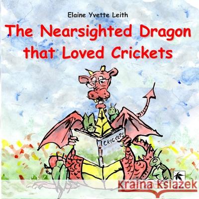 The Nearsighted Dragon that Loved Crickets Daniel Van Elaine Yvette Leith 9781948820325 Toku Publishing, LLC