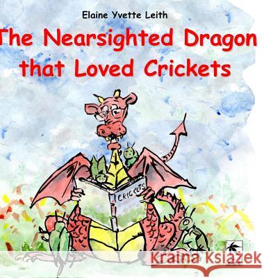 The Nearsighted Dragon That Loved Crickets Elaine Yvette Leith Daniel Van 9781948820356 Toku Publishing, LLC