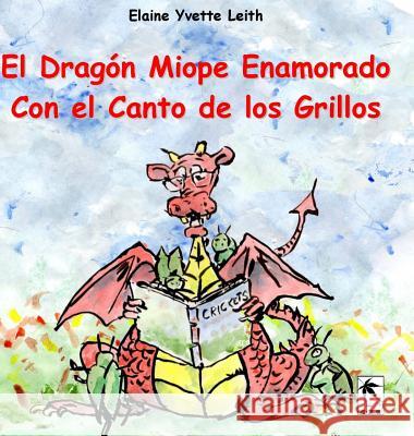 El Drag?n Miope Enamorado Con el Canto de los Grillos Elaine Leith Daniel Van 9781948820394 Toku Publishing, LLC