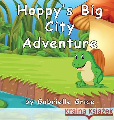 Hoppy's Big City Adventure Gabrielle Grice 9781948822459