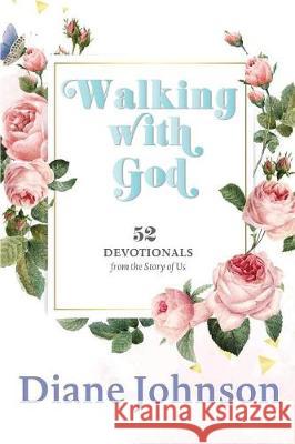 Walking with God: 52 Devotionals Diane Johnson 9781948828659