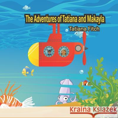 The Adventures of Tatiana and Makayla Tatiana Fitch 9781948829168 Relentless Publishing House