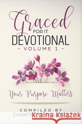 Graced For It Devotional, Volume 1: Your Purpose Matters Sherrie Truelove Chantal Flax-Ward Tamika Washington 9781948829540 Relentless Publishing House, LLC