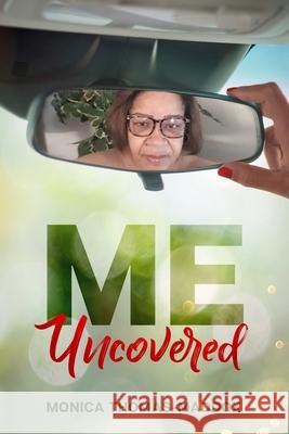 Me, Uncovered Monica Thomas-Maddox 9781948829793 Relentless Publishing House