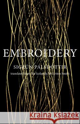 Embroidery Sigrn Plsdttir, Lytton Smith 9781948830768 Open Letter