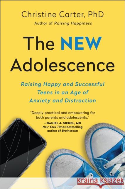 The New Adolescence: Raising Happy and Successful Teens in an Age of Anxiety and Distraction  9781948836548 Benbella Books
