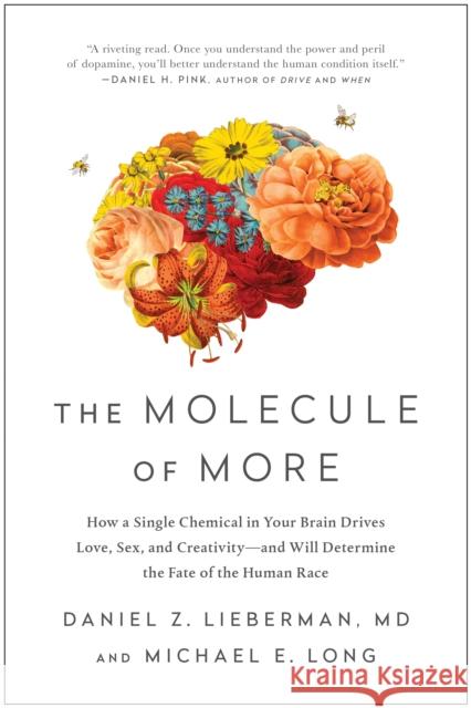 The Molecule of More: How a Single Chemical in Your Brain Drives Love, Sex, and Creativity--and Will Determine the Fate of the Human Race Michael E. Long 9781948836586 BenBella Books
