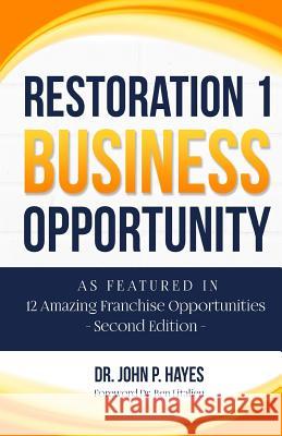 Restoration 1 Business Opportunity: As Featured in 12 Amazing Franchise Opportunities Second Edition Dr John P. Hayes Dr Ben Litalie 9781948851046 Bizcompress
