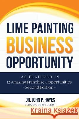 Lime Painting Business Opportunity: As Featured in 12 Amazing Franchise Opportunities Second Edition Dr John P. Hayes Dr Ben Litalie 9781948851060 Bizcompress