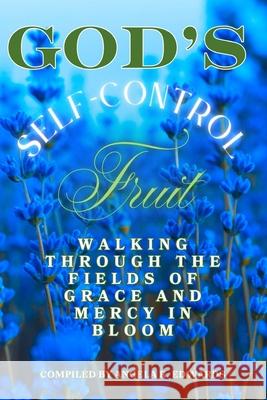 God's Self-Control Fruit: Walking Through the Fields of Grace and Mercy in Bloom Marilyn Porter Marlowe Scott Laurie Benoit 9781948853903