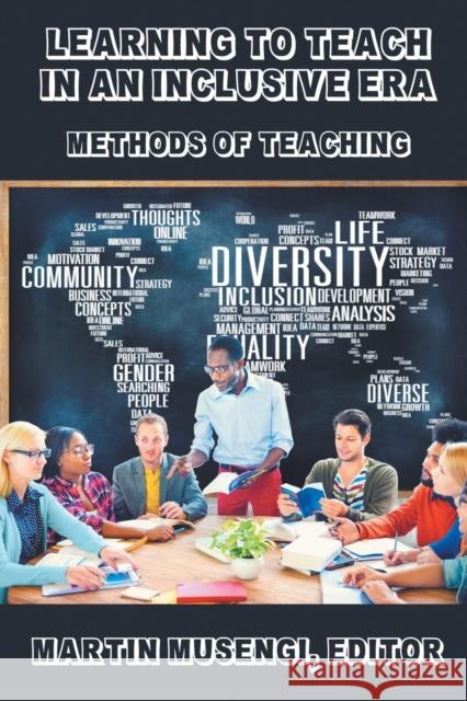 Learning to Teach in an Inclusive Era: Methods of Teaching Martin Musengi Lillian Chirombe Alphonce Szapazi 9781948858083 Strategic Book Publishing & Rights Agency, LL