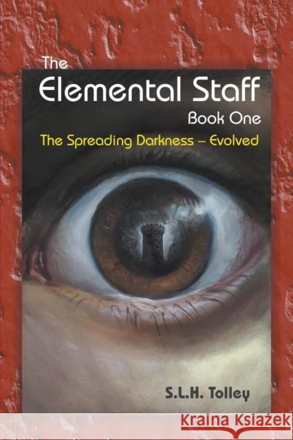 The Elemental Staff: Book One - The Spreading Darkness-Evolved S. L. H. Tolley 9781948858199 Strategic Book Publishing & Rights Agency, LL