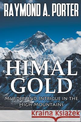Himal Gold: Murder and Intrigue in the High Mountains Porter, Raymond a. 9781948858342 Strategic Book Publishing & Rights Agency, LL