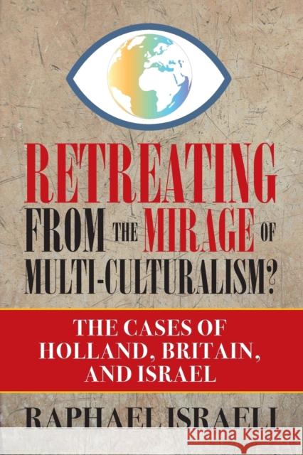 Retreating from the Mirage of Multi-Culturalism? the Cases of Holland, Britain, and Israel Raphael Israeli 9781948858625 Strategic Book Publishing & Rights Agency, LL
