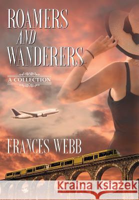 Roamers and Wanderers: A Collection Frances Webb 9781948858908 Strategic Book Publishing & Rights Agency, LL
