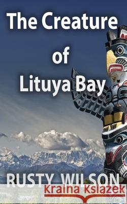 The Creature of Lituya Bay Rusty Wilson 9781948859059