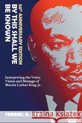 By This Shall We Be Known: Interpreting the Voice, Vision and Message of Martin Luther King Jr. Terriel R. Byrd 9781948864046 Readersmagnet LLC