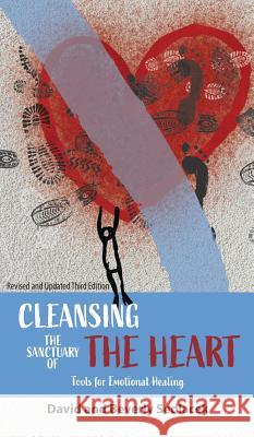 Cleansing the Sanctuary of the Heart: Tools for Emotional Healing David Sedlacek Beverly Sedlacek 9781948864466