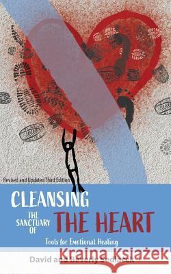 Cleansing the Sanctuary of the Heart: Tools for Emotional Healing David Sedlacek Beverly Sedlacek 9781948864503