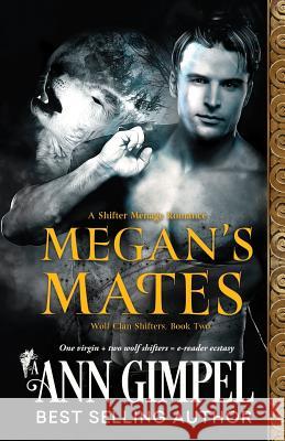 Megan's Mates: Shifter Menage Romance Ann Gimpel, Angela Kelly (University of Kent University of Exeter) 9781948871181 Ann Giimpel Books, LLC