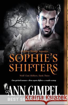 Sophie's Shifters: Shifter Menage Romance Ann Gimpel, Angela Kelly (University of Kent University of Exeter) 9781948871198 Ann Giimpel Books, LLC