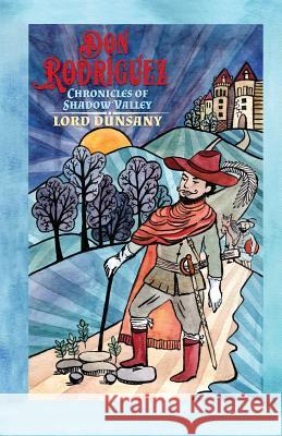 Don Rodriguez: Chronicles of Shadow Valley Lord Dunsany Chandler Barton Jessica Green 9781948874045 Dawnbreaker Press