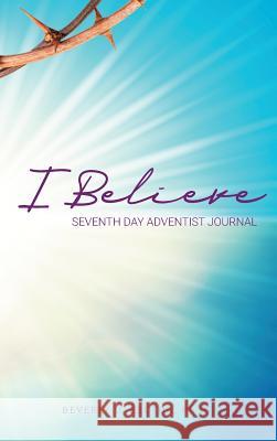 I Believe: I am a Seventh Day Adventist Becton, Beverly D. 9781948877008 Watersprings Media House