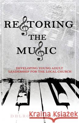 Restoring the Music: Developing Leaders for the Local Church Delroy a Brooks   9781948877077 Watersprings Media House