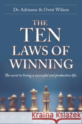 The Ten Laws of Winning: The secret to living a successful and productive life. Wilson, Adrianne 9781948877558