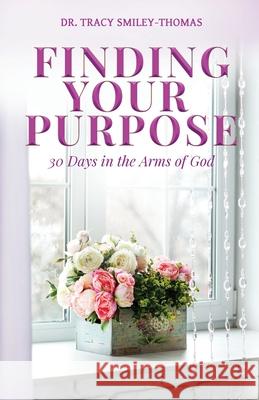 Finding Your Purpose Tracy Smiley-Thomas 9781948877664 Watersprings Media House