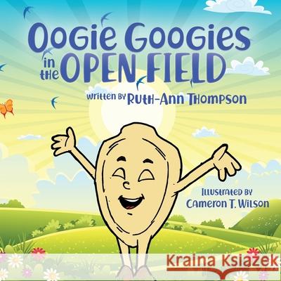 Oogie Googies in the Open Field Ruth-Ann Thompson Cameron Wilson 9781948877763 Watersprings Media House